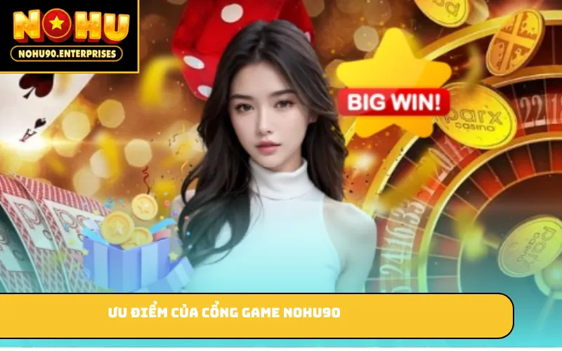 Ưu điểm của cổng game Nohu90