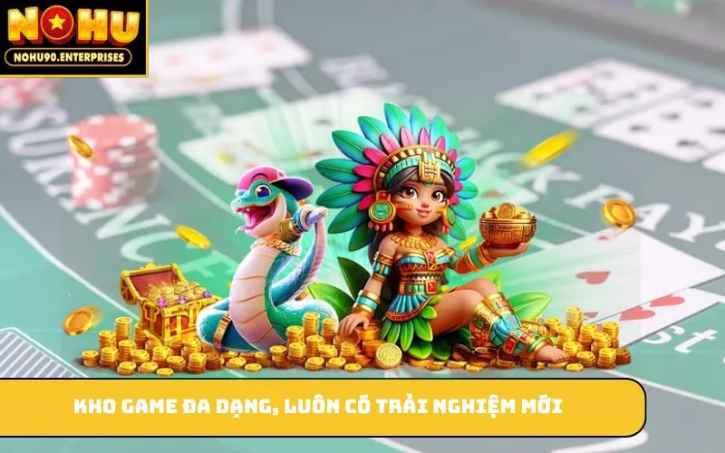 Kho game đa dạng, luôn có trải nghiệm mới
