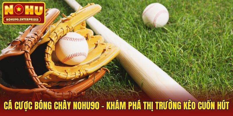 Cá Cược Bóng Chày Nohu90 - Khám Phá Thị Trường Kèo Cuốn Hút