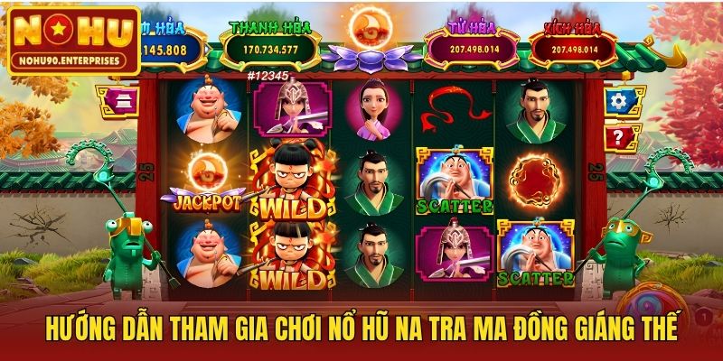 Hướng dẫn tham gia chơi nổ hũ Na Tra Ma Đồng Giáng Thế