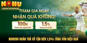 Nohu90 Hoàn Trả Vô Tận Đến 1.5% Tăng Vốn Hiệu Quả