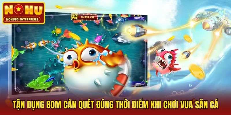 Tận dụng bom càn quét đúng thời điểm khi chơi Vua Săn Cá